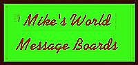 Mike's World
              Message Boards